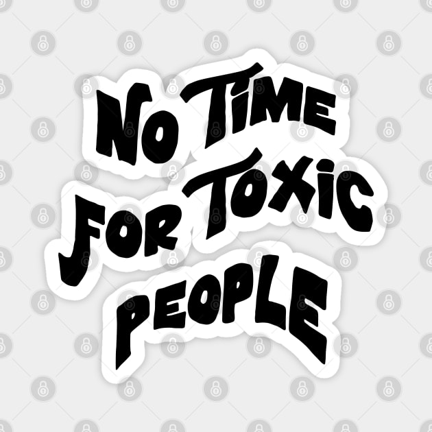 No Time For Toxic People Magnet by ZaikyArt