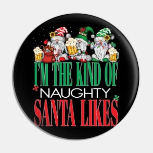 Funny I'm The Kind of Naughty Santa Likes Christmas Xmas Naught List Gnomes Beers Pin