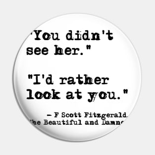 I'd rather look at you - Fitzgerald quote Pin