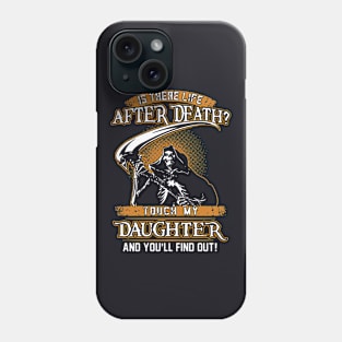 Is There Life After Dfath Touch My Daughter Phone Case