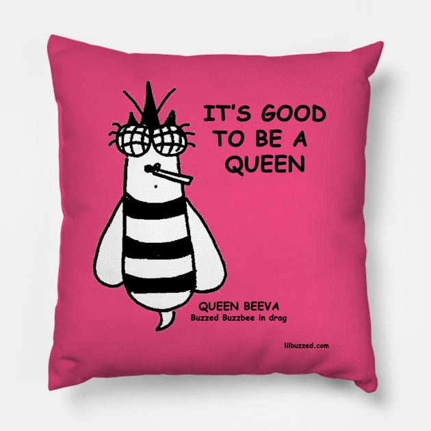 good to be a queen Pillow by Lil' Buzzed