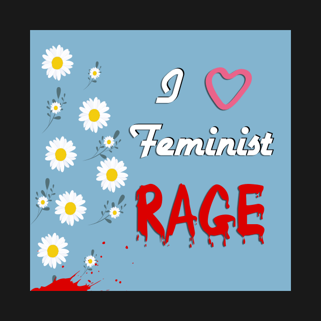 I love Feminist Rage by Sagansuniverse