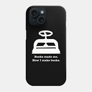 Books made me. Now I make books. Phone Case