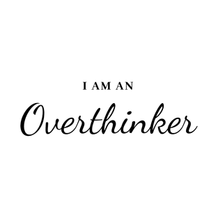 I am an overthinker T-Shirt