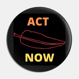 ACT NOW Pin