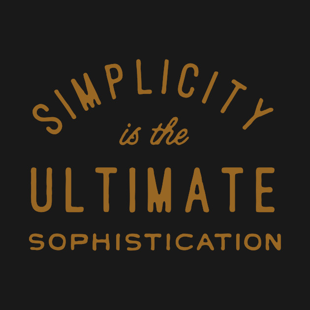 Simplicity is the ultimate sophistication by WordFandom