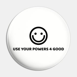 USE YOUR POWERS FOR GOOD Pin