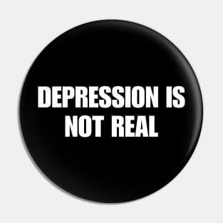 Depression Is Not Real Pin