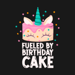 Funny Unicorn Cake For Girls Cute Fueled By Birthday Cake T-Shirt