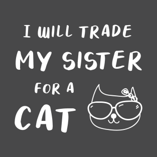 I WILL TRADE MY SISTER FOR A CAT FUNNY CAT LOVER GIFT T-Shirt