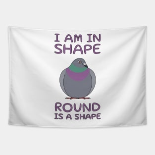 I Am In Shape Pigeon Tapestry