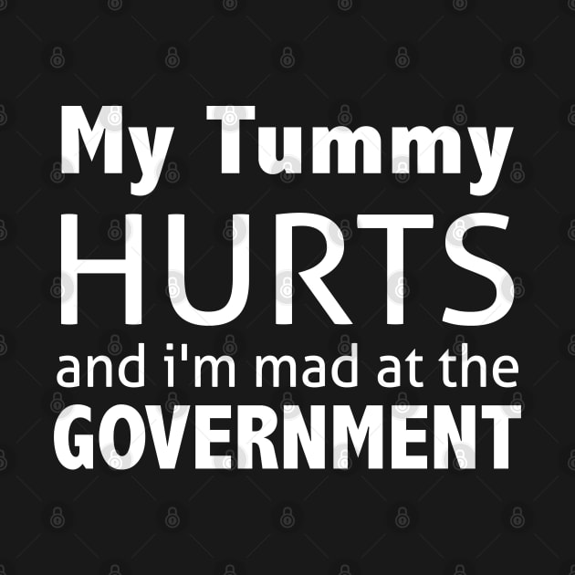 My Tummy Hurts And I'm Mad At The Government by ZimBom Designer