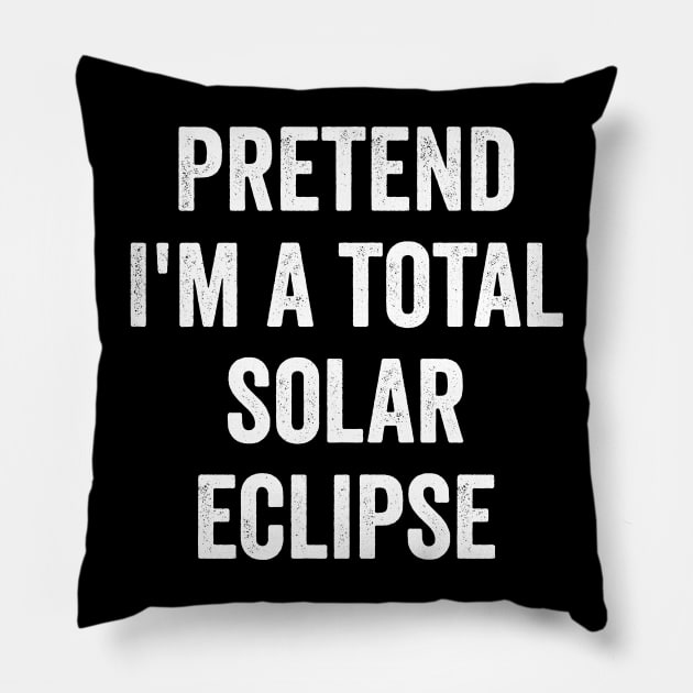 Pretend I'm a Total Solar Eclipse funny costume 2024 Pillow by Luxinda