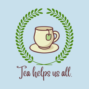 Tea helps us all T-Shirt