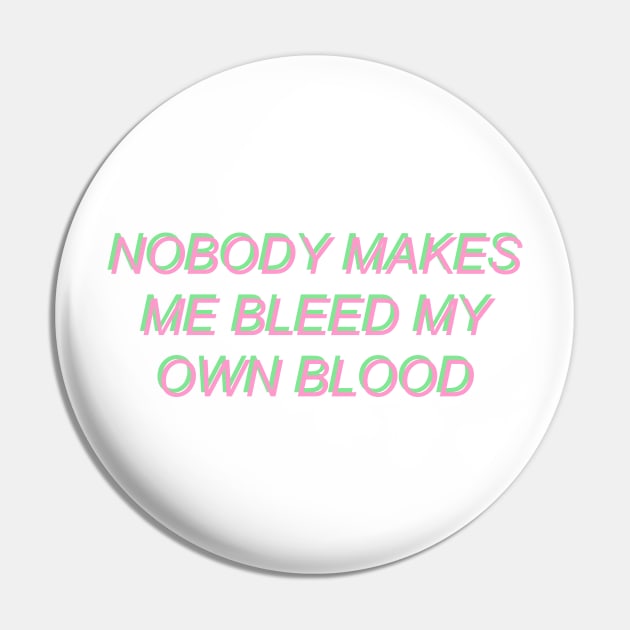 Nobody Makes Me Bleed My Own Blood Pin by SpaceDogLaika