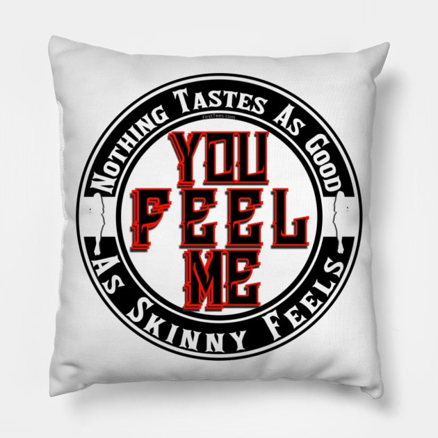 Nothing Tastes As Good As Skinny Feels Pillow by FirstTees