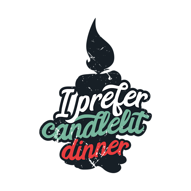 I Prefer Candlelit Dinner (v2) by bluerockproducts