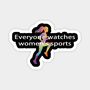 everyone watches womens sports Magnet