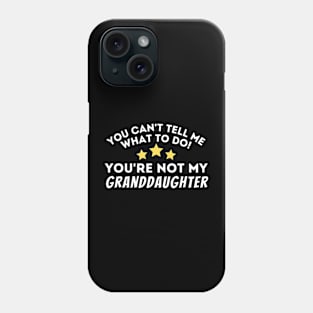 You Can't Tell Me What To Do Phone Case