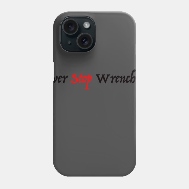 Never Stop Wrenching Phone Case by sfuller92