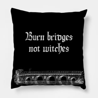 Burn Bridges Not Witches Pillow