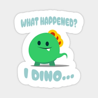 Cute & Funny "What happened?...I DINO" Design! Magnet