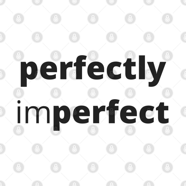 Perfectly Imperfect. Body Positivity. Motivational Inspirational Quote. Great Gift for Women or for Mothers Day. by That Cheeky Tee