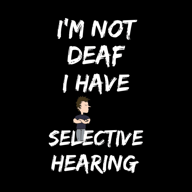 I'm not deaf, I have selective hearing by Rc tees