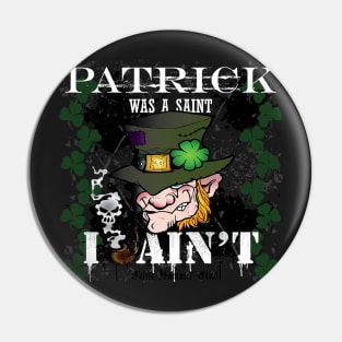 Patrick was a Saint, I Ain't! Pin