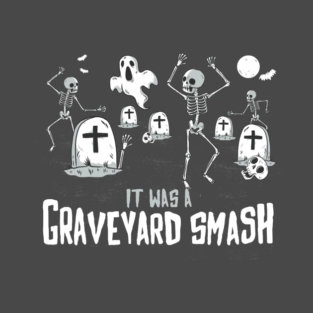 It Was a Graveyard Smash! by SLAG_Creative