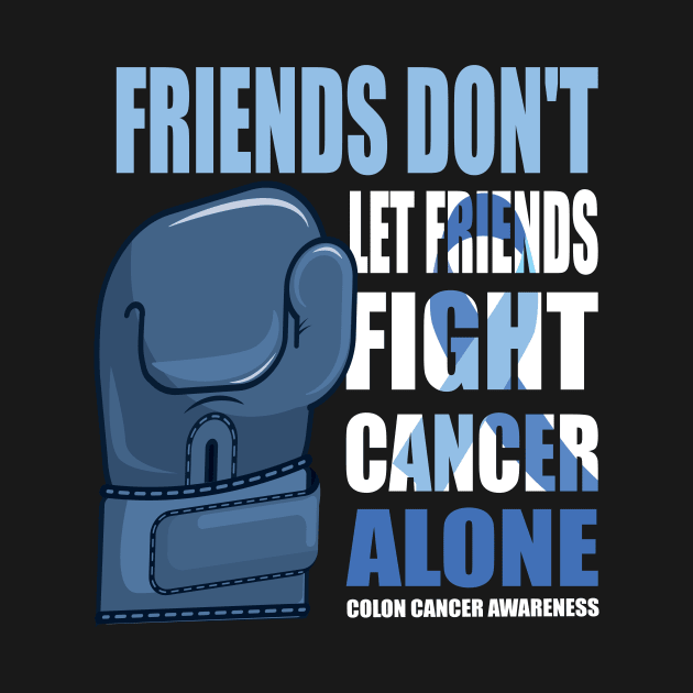 Colon Cancer Funny, Colon Cancer Sayings, Friends Don't Let Friends Fight Cancer Alone by DODG99
