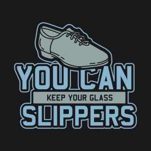 Tap Dance " You Can Keep Your Glass Slippers " T-Shirt