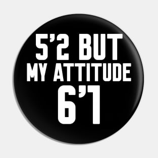 5'2 But My Attitude Is 6'1 Pin