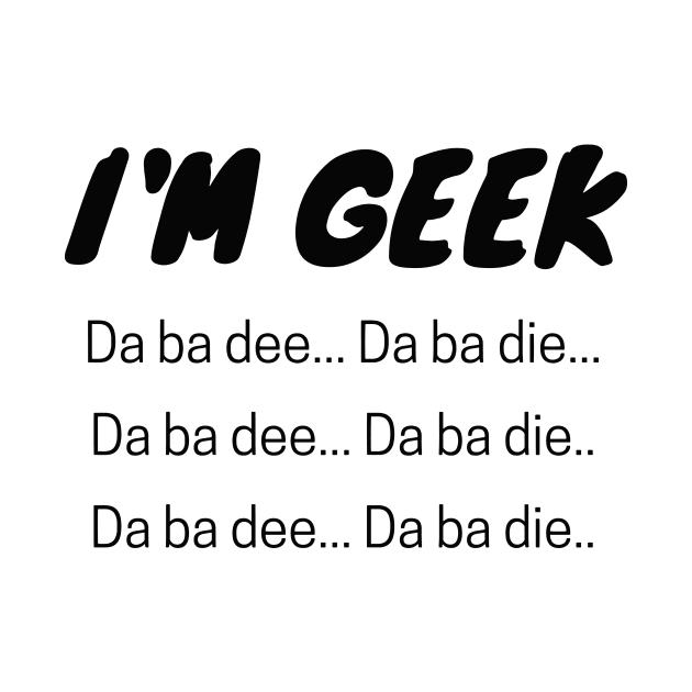 I'm GEEK - Da ba dee by njohnson