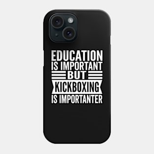 Education Is Important But Kickboxing Is Importanter Phone Case