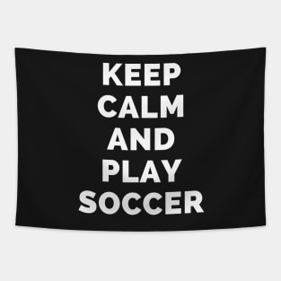 Keep Calm And Play Soccer - Black And White Simple Font - Funny Meme Sarcastic Satire - Self Inspirational Quotes - Inspirational Quotes About Life and Struggles Tapestry