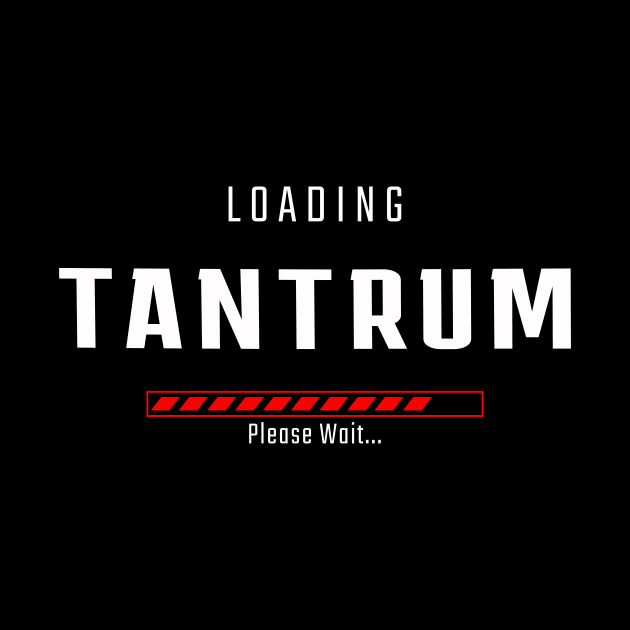 TANTRUM LOADING by Inkredible Tees