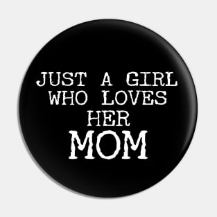 Just A Girl Who Loves Her Mom Pin