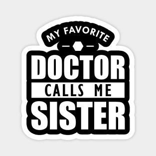 Doctor Sister - My favorite doctor calls me sister w Magnet