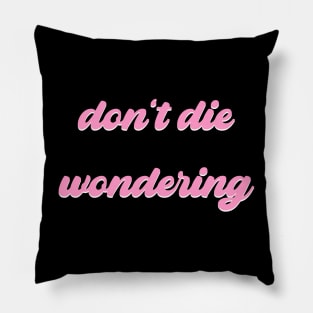 Don't Die Wondering Soft Font (Pink & White) Pillow