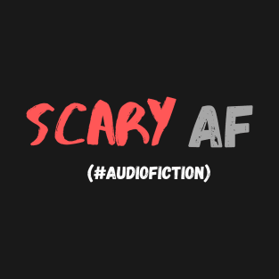 Scary AF #AudioFiction T-Shirt