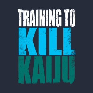 Training to Kill Kaiju T-Shirt