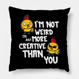 I'm Not Weird, I'm Just More Creative Than You Pillow