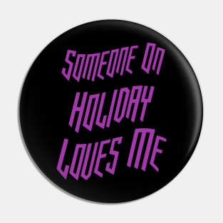 Someone On Holiday Loves Me (Romantic, Aesthetic & Wavy Purple Cool Font Text) Pin