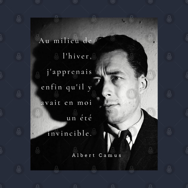 Albert Camus black and white portrait and quote: Au milieu de l'hiver, j'apprenais enfin by artbleed