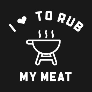 I Love To Rub My Meat T-Shirt