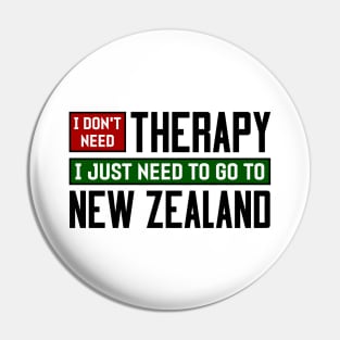 I don't need therapy, I just need to go to New Zealand Pin