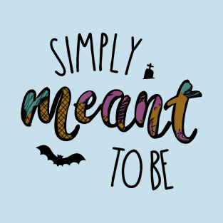 Simply Meant to Be T-Shirt