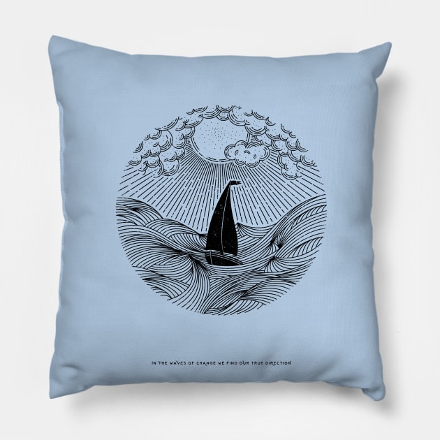 IN THE WAVES OF CHANGE WE FIND OUR TRUE DIRECTION Pillow by vincentcousteau