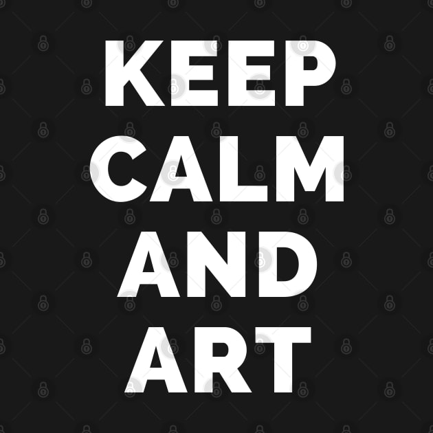 Keep Calm And Art - Black And White Simple Font - Funny Meme Sarcastic Satire - Self Inspirational Quotes - Inspirational Quotes About Life and Struggles by Famgift